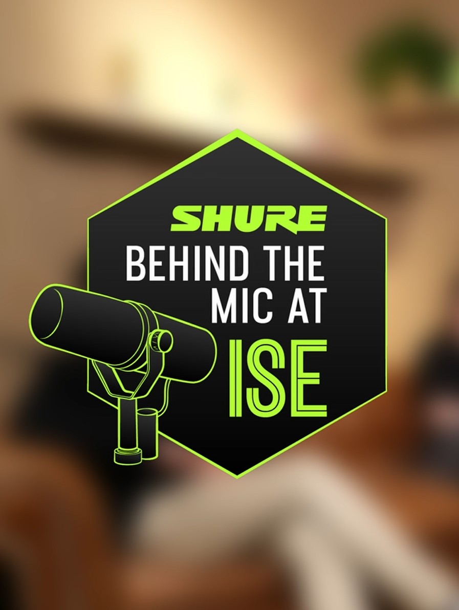 Shure Podcast „Behind the Mic“ auf der ISE – PROTONES zu Gast im Audio-Podcast über professionelle Audiotechnik